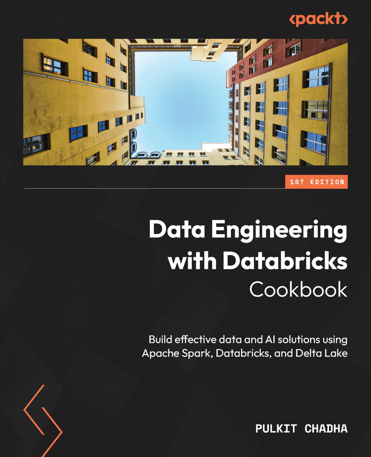 Data Engineering with Databricks Cookbook: Build effective data and AI solutions using Apache Spark, Databricks, and Delta Lake