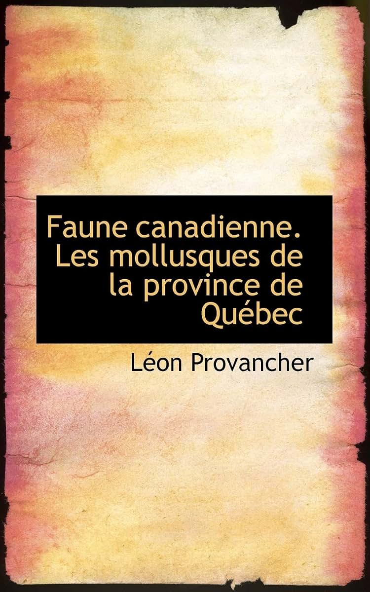 Faune Canadienne. Les Mollusques de La Province de Quacbec (French Edition)