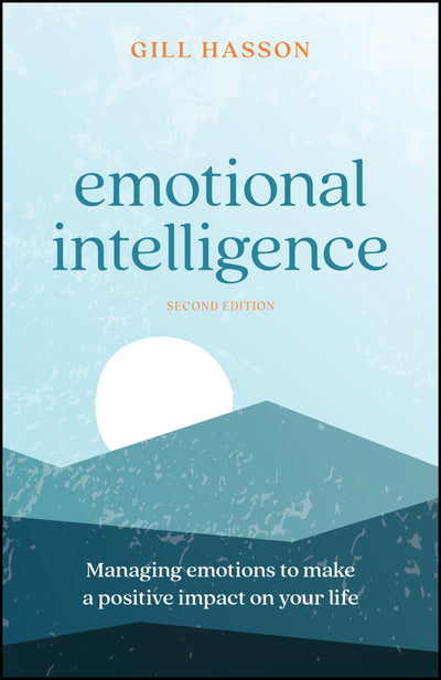 Emotional Intelligence: Managing Emotions to Make a Positive Impact on Your Life