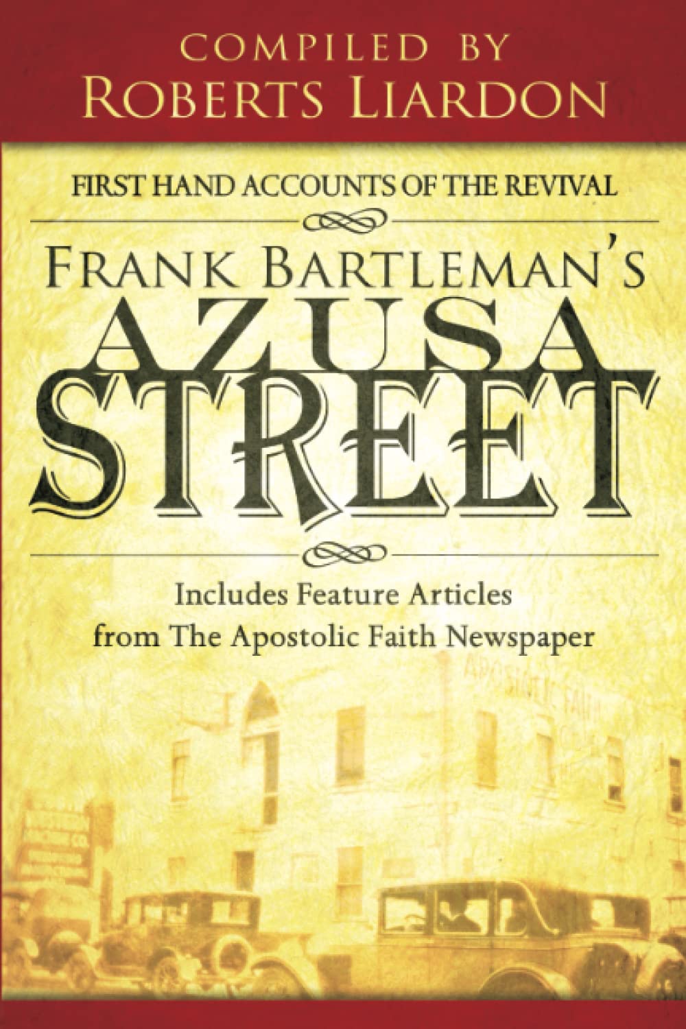 Frank Bartleman's Azusa Street: First Hand Accounts of the Revival includes Feature Articles from the Apostolic Faith Newspaper
