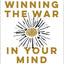 Winning the War in Your Mind: Change Your Thinking, Change Your Life