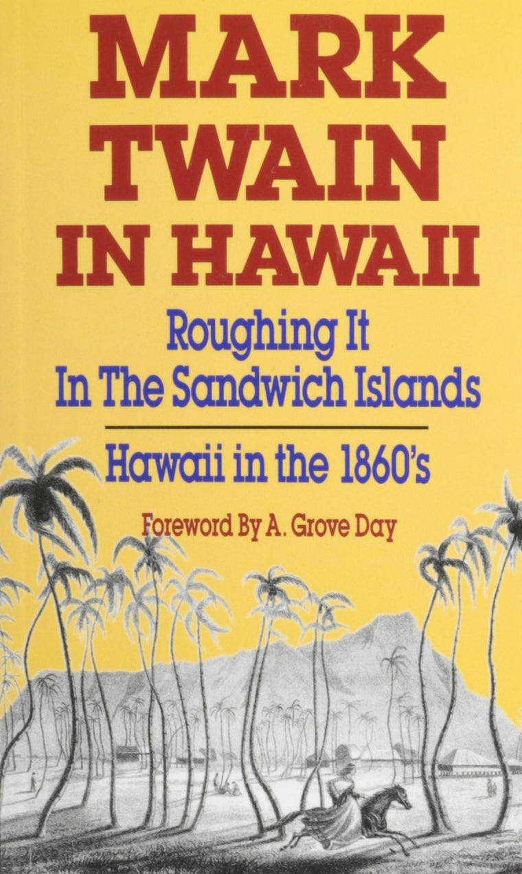 Mark Twain in Hawaii: Roughing It in the Sandwich Islands, Hawaii in the 1860's