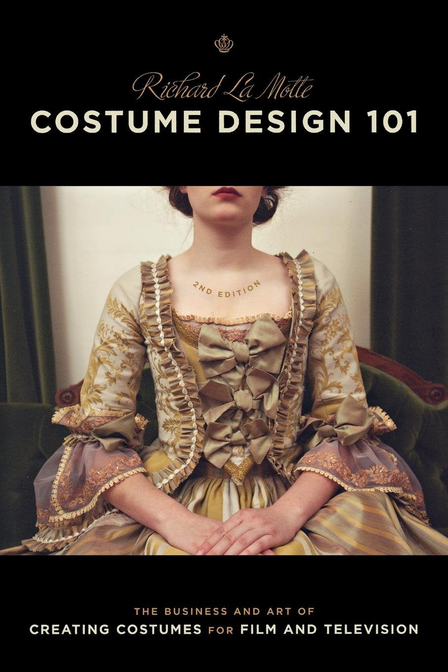 Costume Design 101 - 2nd edition: The Business and Art of Creating Costumes For Film and Television (Costume Design 101: The Business & Art of Creating)