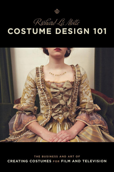 Costume Design 101 - 2nd edition: The Business and Art of Creating Costumes For Film and Television (Costume Design 101: The Business & Art of Creating)