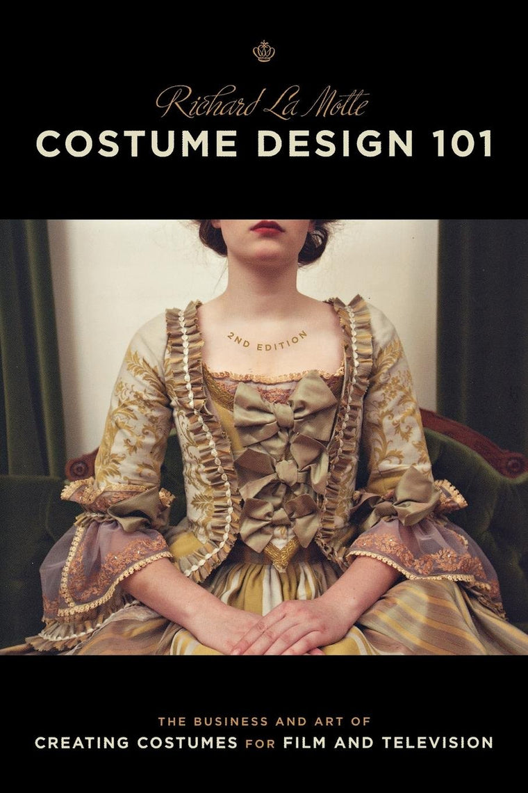 Costume Design 101 - 2nd edition: The Business and Art of Creating Costumes For Film and Television (Costume Design 101: The Business & Art of Creating)
