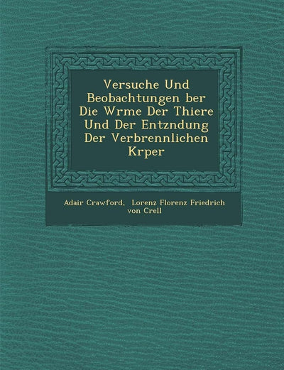 Versuche Und Beobachtungen Ber Die W Rme Der Thiere Und Der Entz Ndung Der Verbrennlichen K Rper