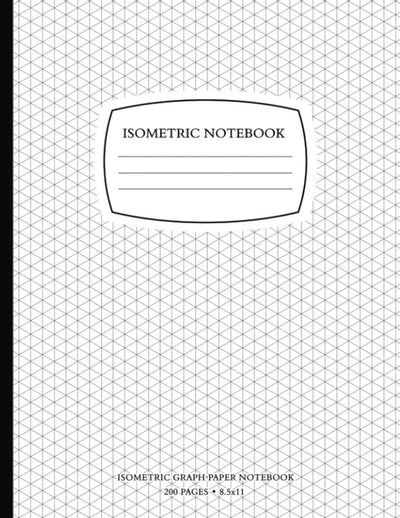 Isometric Notebook: Isometric Graph Paper Notebook 200 Pages 8.5 x 11 Inches for 3D Design and Math, Grid Of 1/4 Inch Equilateral Triangles