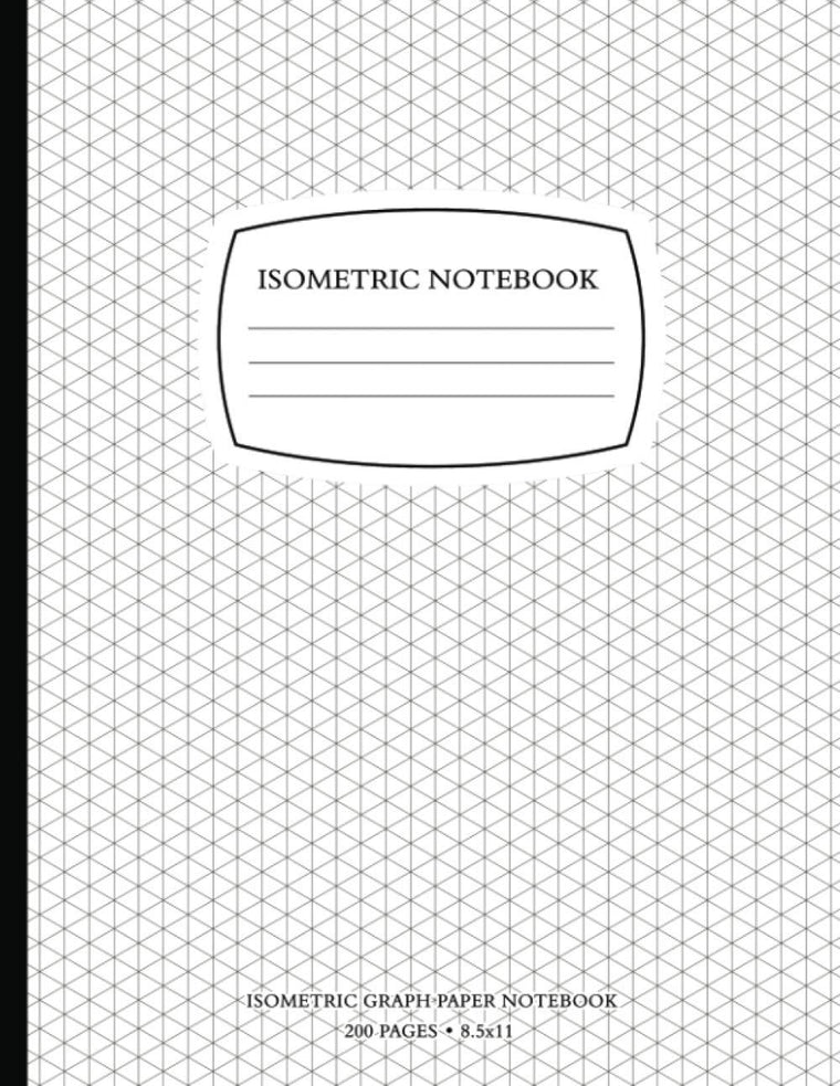 Isometric Notebook: Isometric Graph Paper Notebook 200 Pages 8.5 x 11 Inches for 3D Design and Math, Grid Of 1/4 Inch Equilateral Triangles