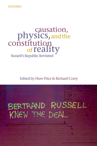 Causation, Physics, and the Constitution of Reality: Russell's Republic Revisited