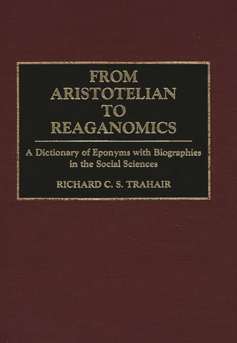 From Aristotelian to Reaganomics: A Dictionary of Eponyms with Biographies in the Social Sciences