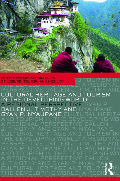 Cultural heritage and tourism in the developing world (Contemporary Geographies of Leisure, Tourism and Mobility)