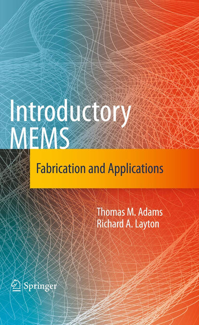 Introductory MEMS: Fabrication and Applications