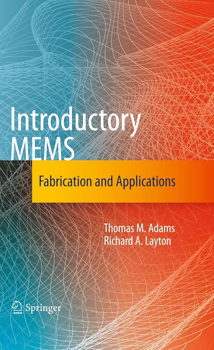 Introductory MEMS: Fabrication and Applications
