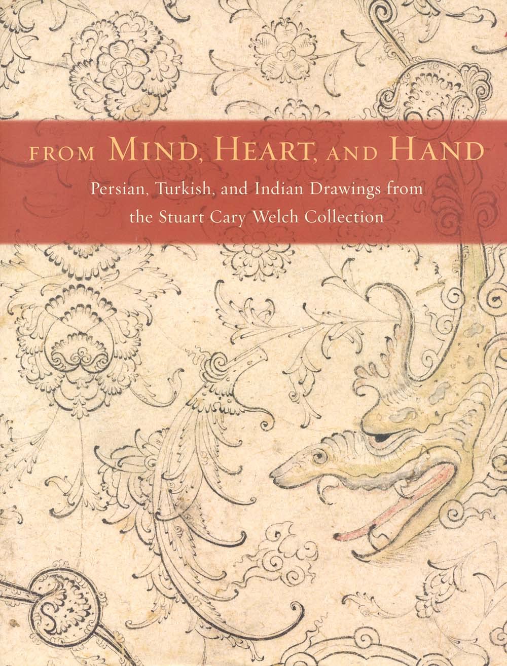 From Mind, Heart, and Hand: Persian, Turkish, and Indian Drawings From the Stuart Cary Welch Collection