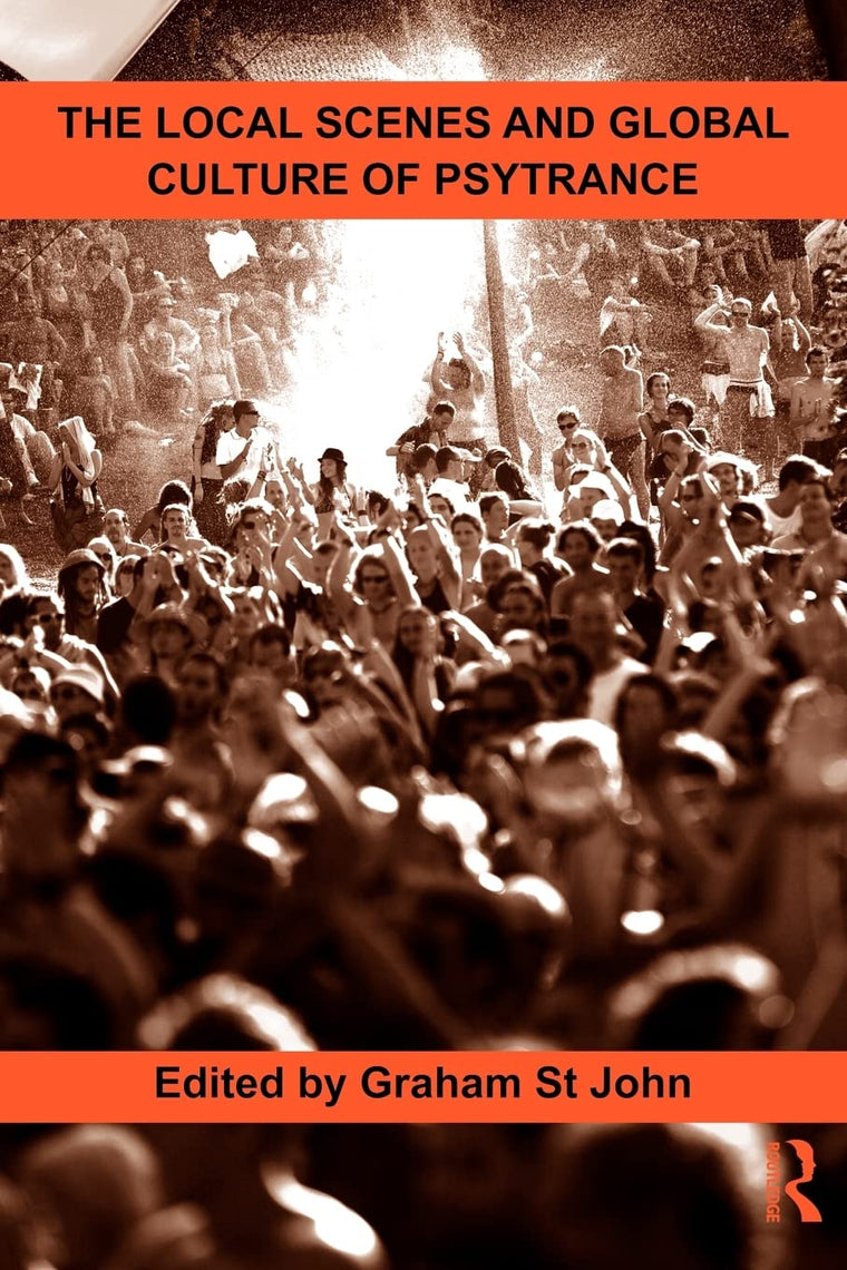 The Local Scenes and Global Culture of Psytrance (Routledge Studies in Ethnomusicology)