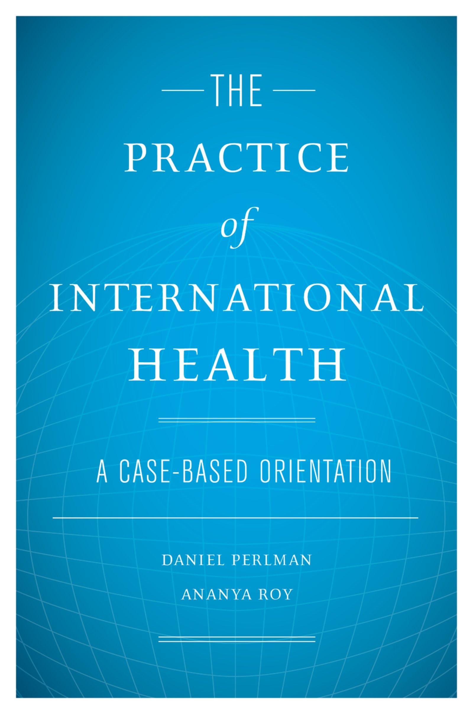 The Practice of International Health: A Case-Based Orientation