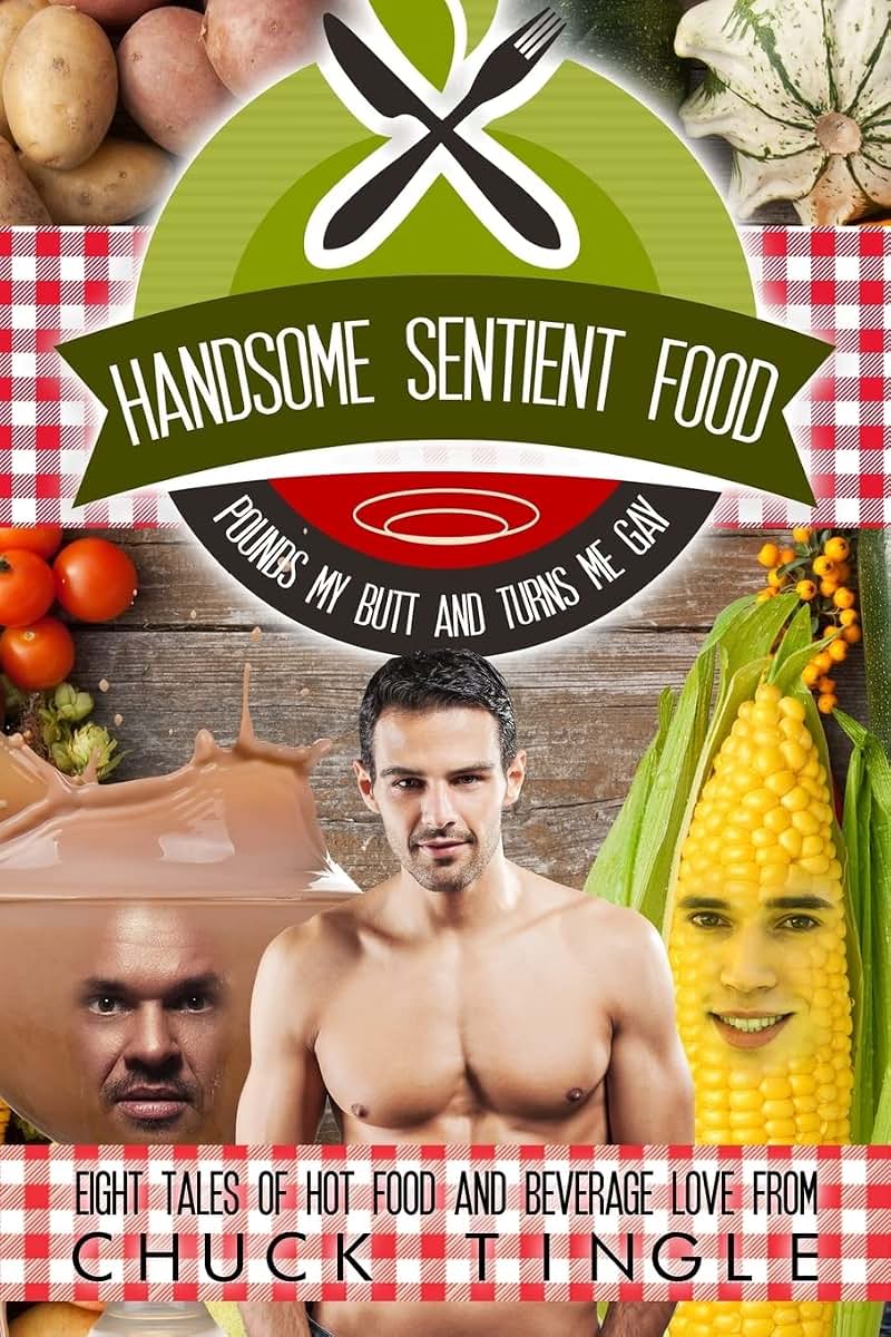 Handsome Sentient Food Pounds My Butt And Turns Me Gay: Eight Tales Of Hot Food (Tingleverse Food)