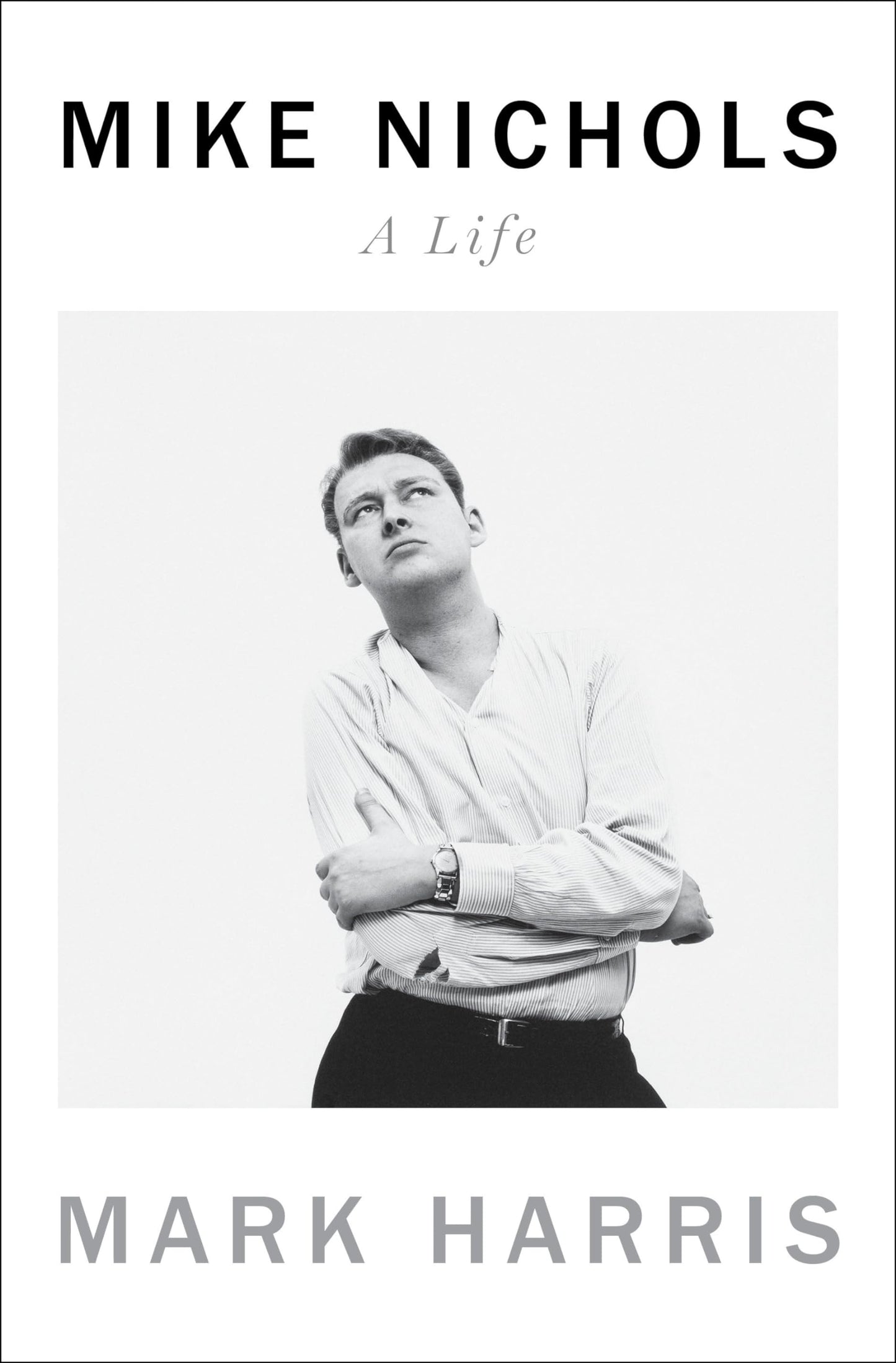 Mike Nichols: A Life by Harris, Mark