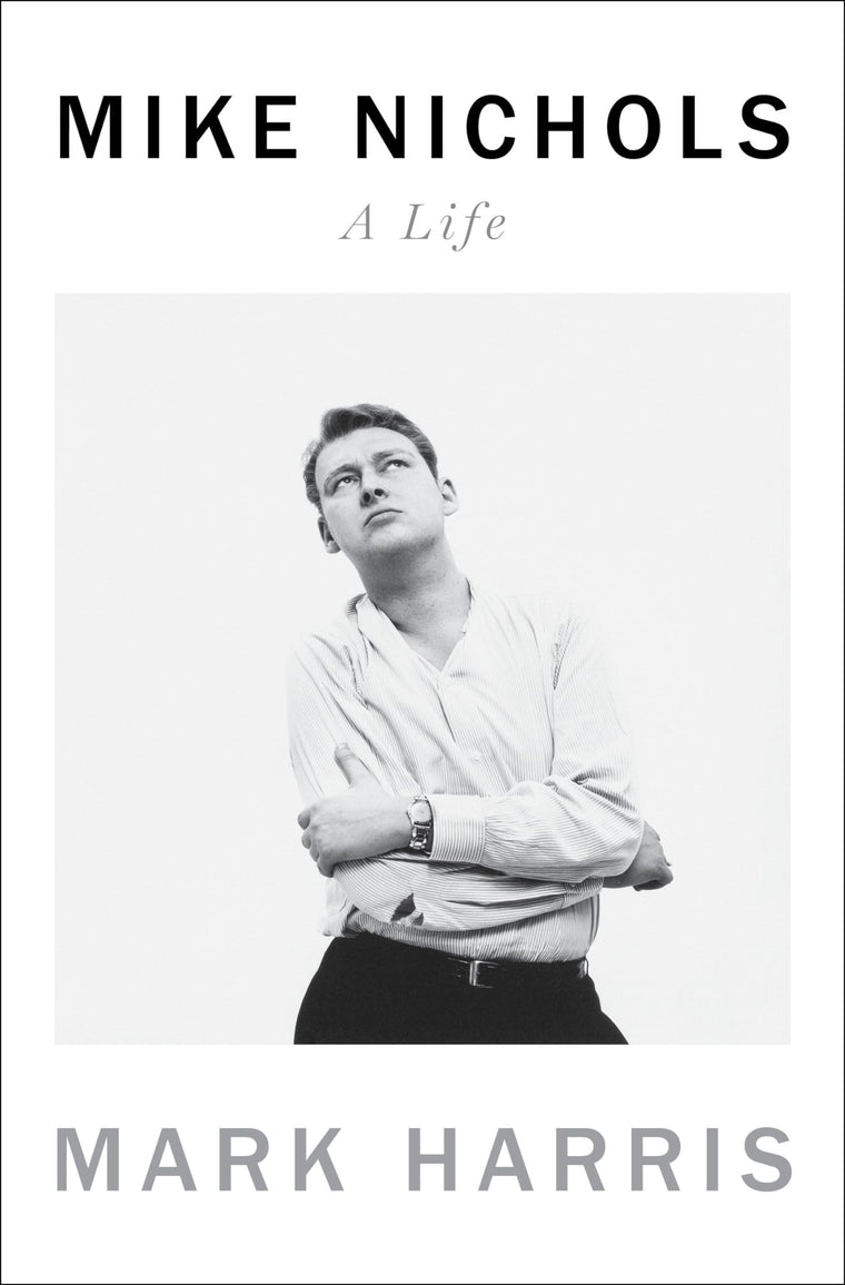 Mike Nichols: A Life by Harris, Mark