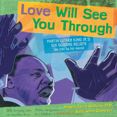 Love Will See You Through: Martin Luther King Jr.'s Six Guiding Beliefs (as told by his niece)