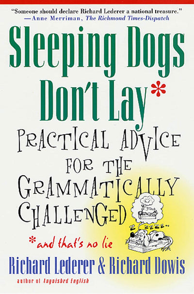 Sleeping Dogs Don't Lay: Practical Advice For The Grammatically Challenged