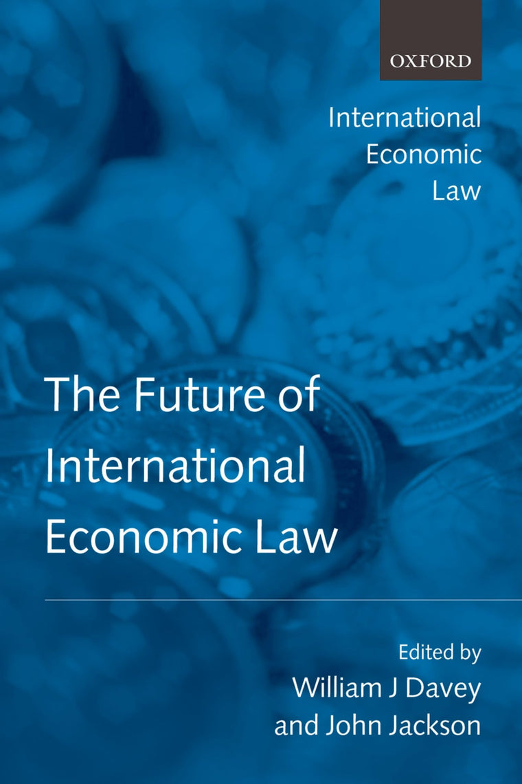 The Future of International Economic Law (International Economic Law Series)