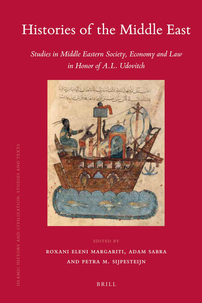 Histories of the Middle East: Studies in Middle Eastern Society, Economy and Law in Honor of A. L. Udovitch (Islamic History and Civilization, 79)