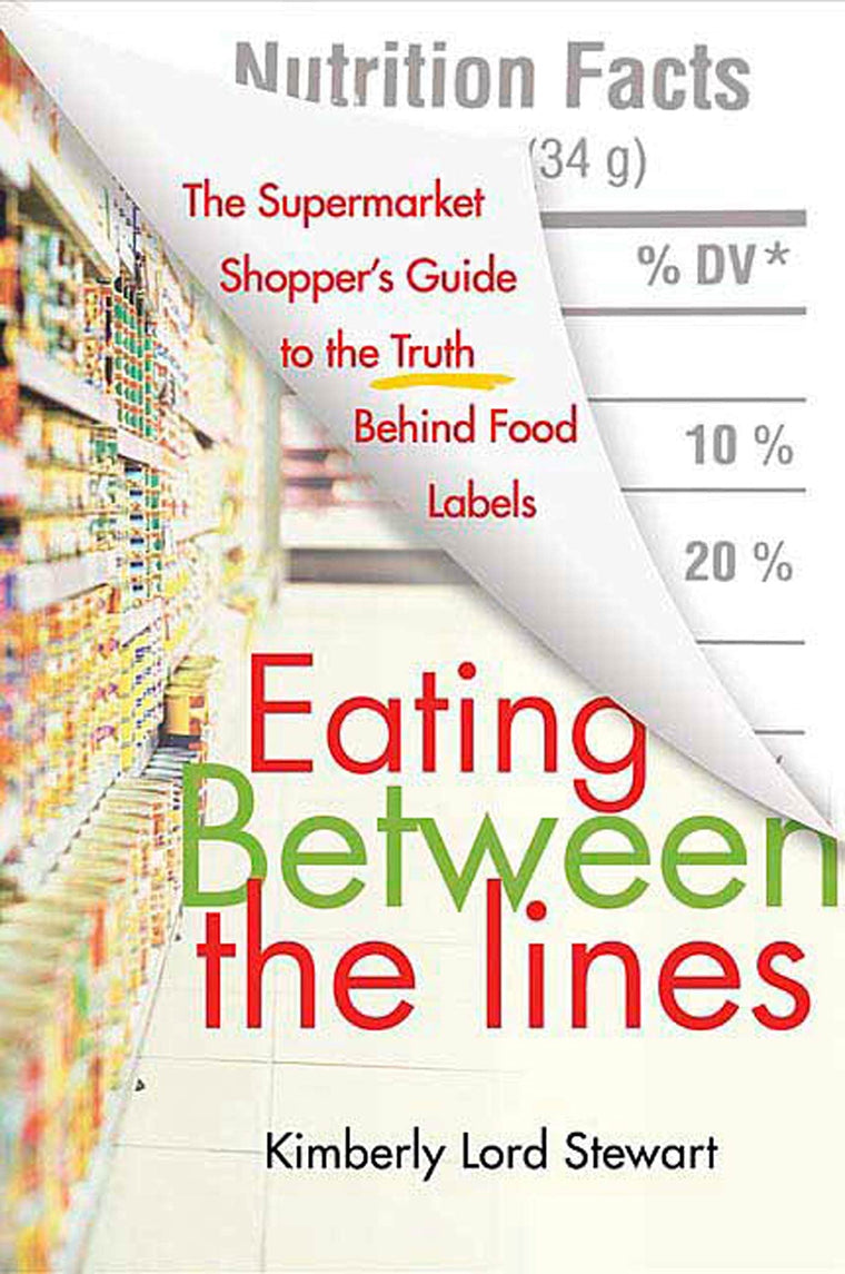 Eating Between the Lines: The Supermarket Shopper's Guide to the Truth Behind Food Labels