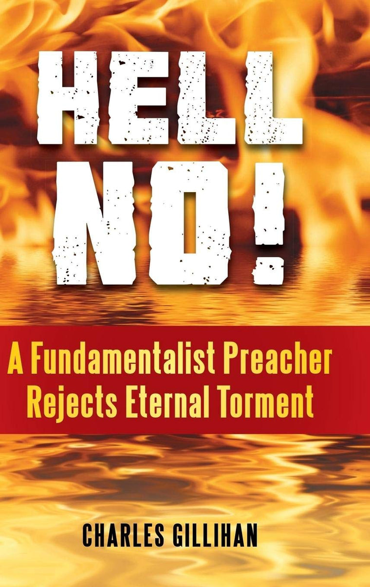 Hell No!: A Fundamentalist Preacher Rejects Eternal Torment