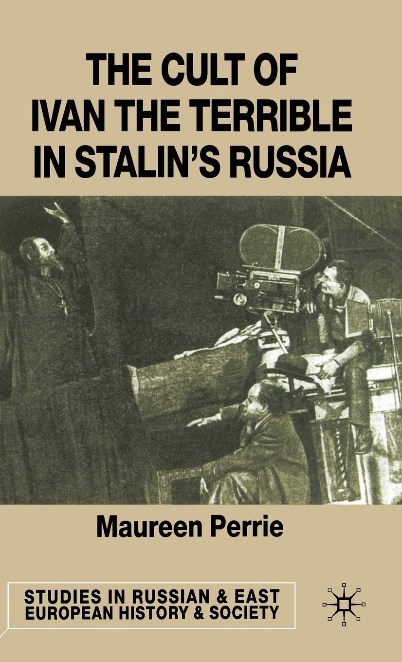 The Cult of Ivan the Terrible in Stalin's Russia (Studies in Russian and East European History and Society)