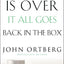 When the Game Is Over, It All Goes Back in the Box: How to Keep Your Eyes on the Real Goal: Life