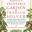 Rodale's Vegetable Garden Problem Solver: The Best and Latest Advice for Beating Pests, Diseases, and Weeds and Staying a Step Ahead of Trouble in the Garden