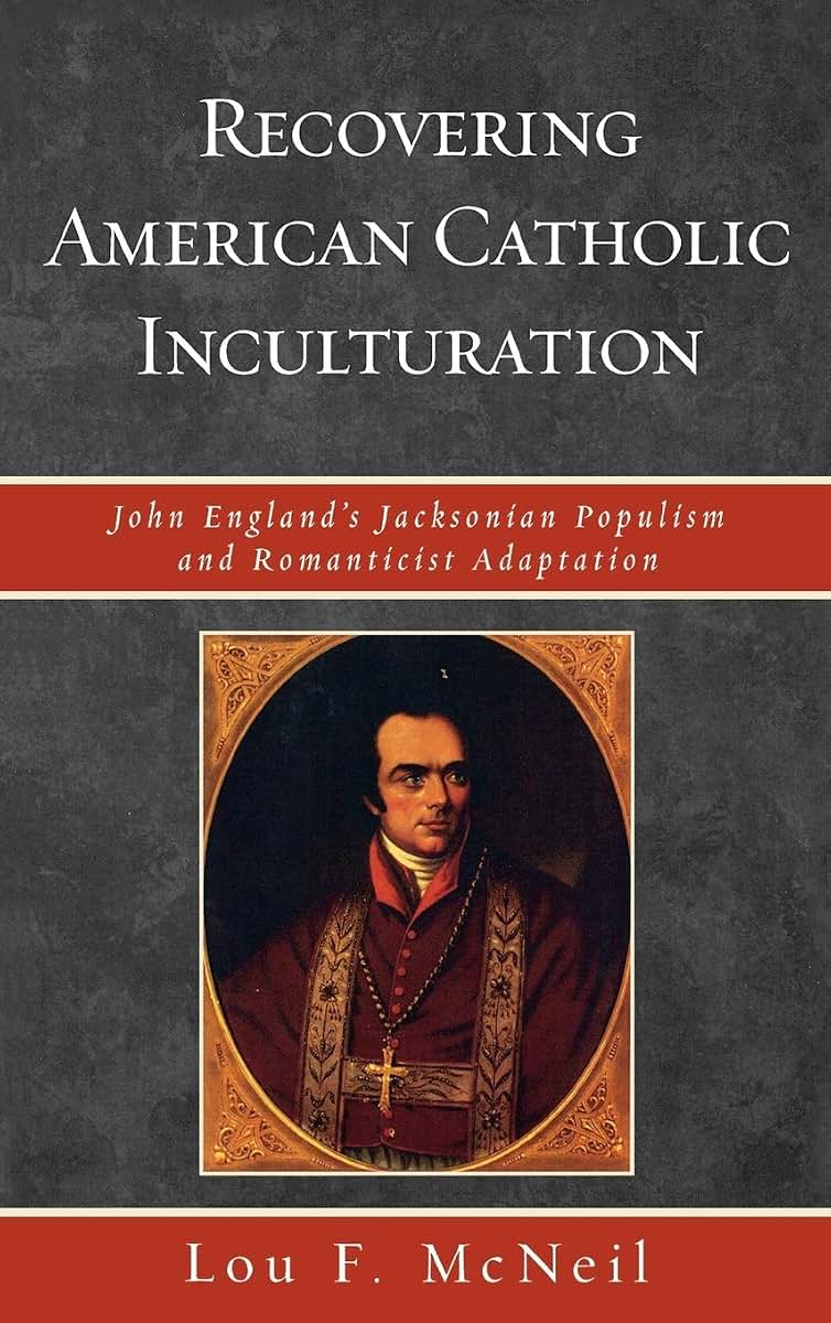 Recovering American Catholic Inculturation: John England's Jacksonian Populism and Romanticist Adaptation