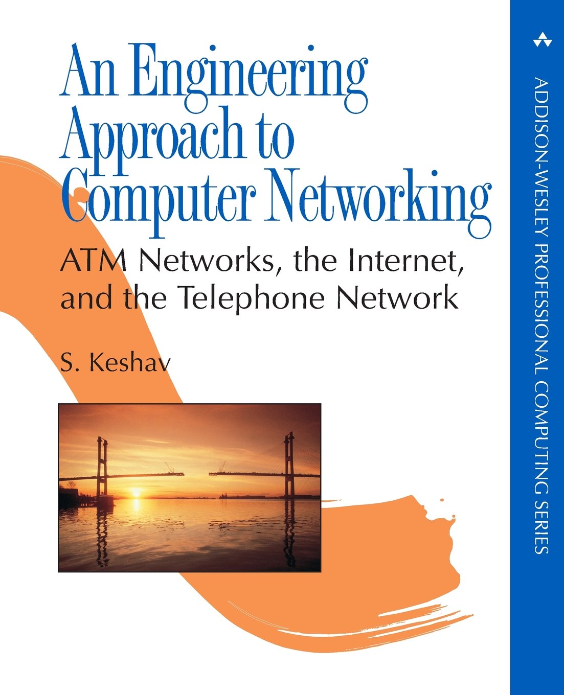 An Engineering Approach to Computer Networking: Atm Networks, the Internet, and the Telephone Network