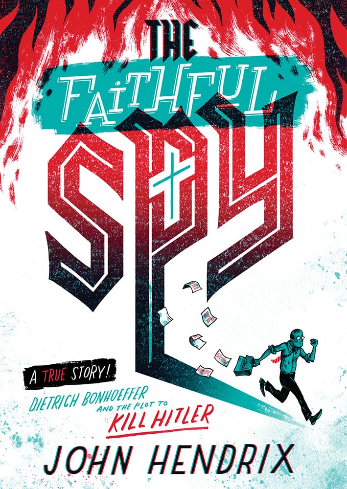The Faithful Spy: Dietrich Bonhoeffer and the Plot to Kill H