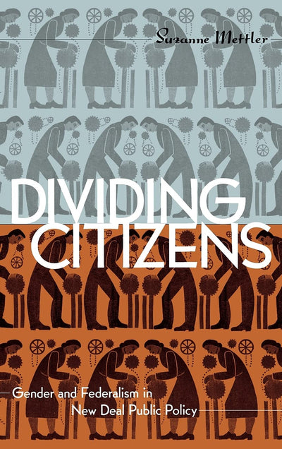 Dividing Citizens: Gender and Federalism in New Deal Public Policy