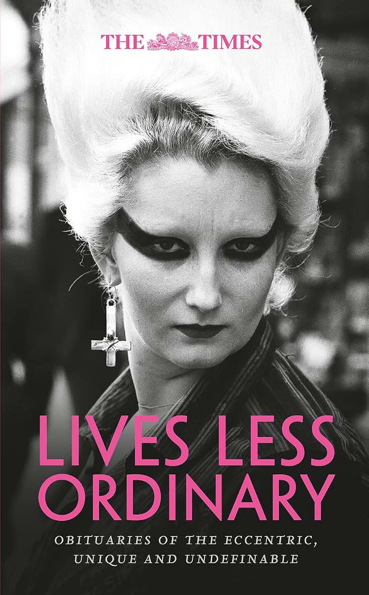 The Times Lives Less Ordinary: obituaries of the eccentric, unique and undefinable