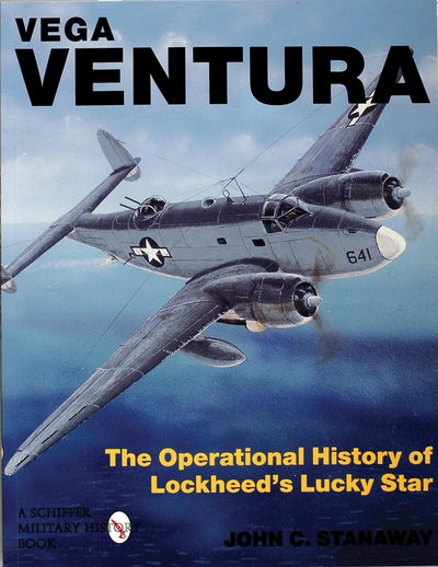 Vega Ventura: The Operational Story of Lockheed's Lucky Star (Schiffer Military History)
