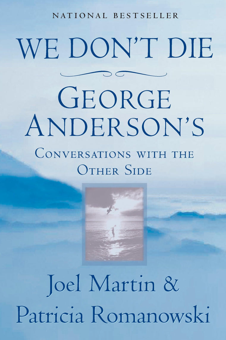We Don't Die: George Anderson's Conversations with the Other