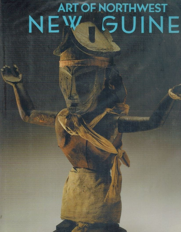 Art of Northwest New Guinea: From Geelvink Bay, Humboldt Bay, and Lake Sentani