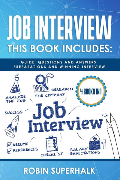 Job Interview: This Book Includes: Guide, Questions and Answers, Preparations and Winning Interview