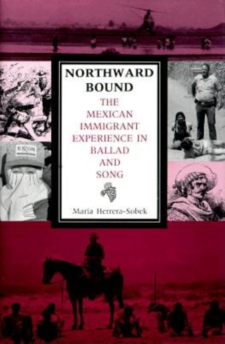 Northward Bound: The Mexican Immigrant Experience in Ballad and Song