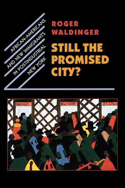 Still the Promised City?: African-Americans and New Immigrants in Postindustrial New York