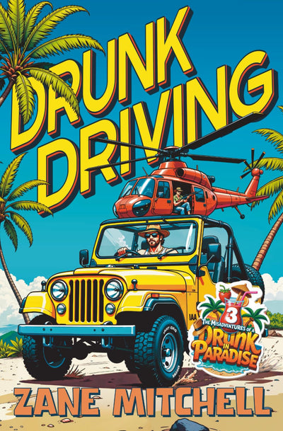 Drunk Driving: The Misadventures of a Drunk in Paradise: Book 3