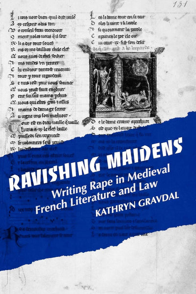 Ravishing Maidens: Writing Rape in Medieval French Literature and Law (New Cultural Studies)