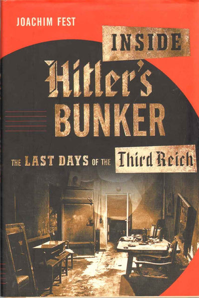 Inside Hitler's Bunker: The Last Days of the Third Reich
