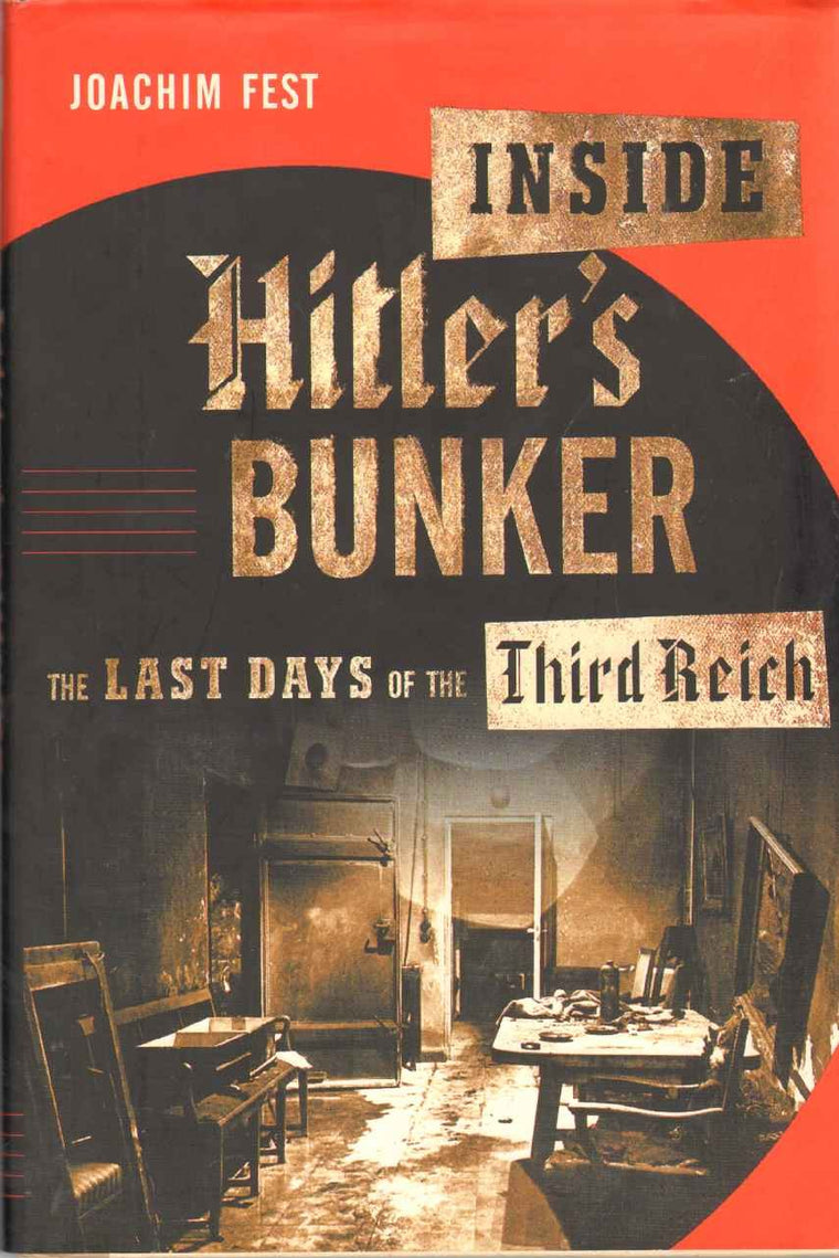 Inside Hitler's Bunker: The Last Days of the Third Reich