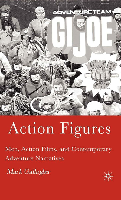 Action Figures: Men, Action Films, and Contemporary Adventure Narratives