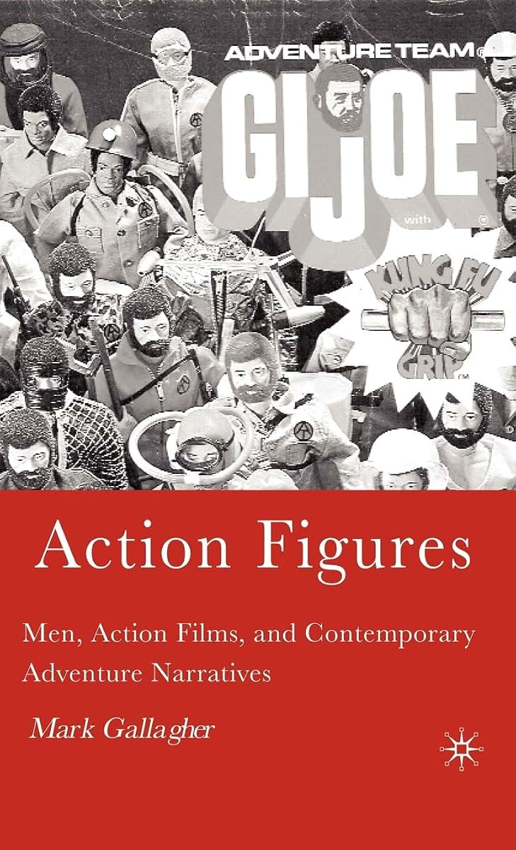 Action Figures: Men, Action Films, and Contemporary Adventure Narratives