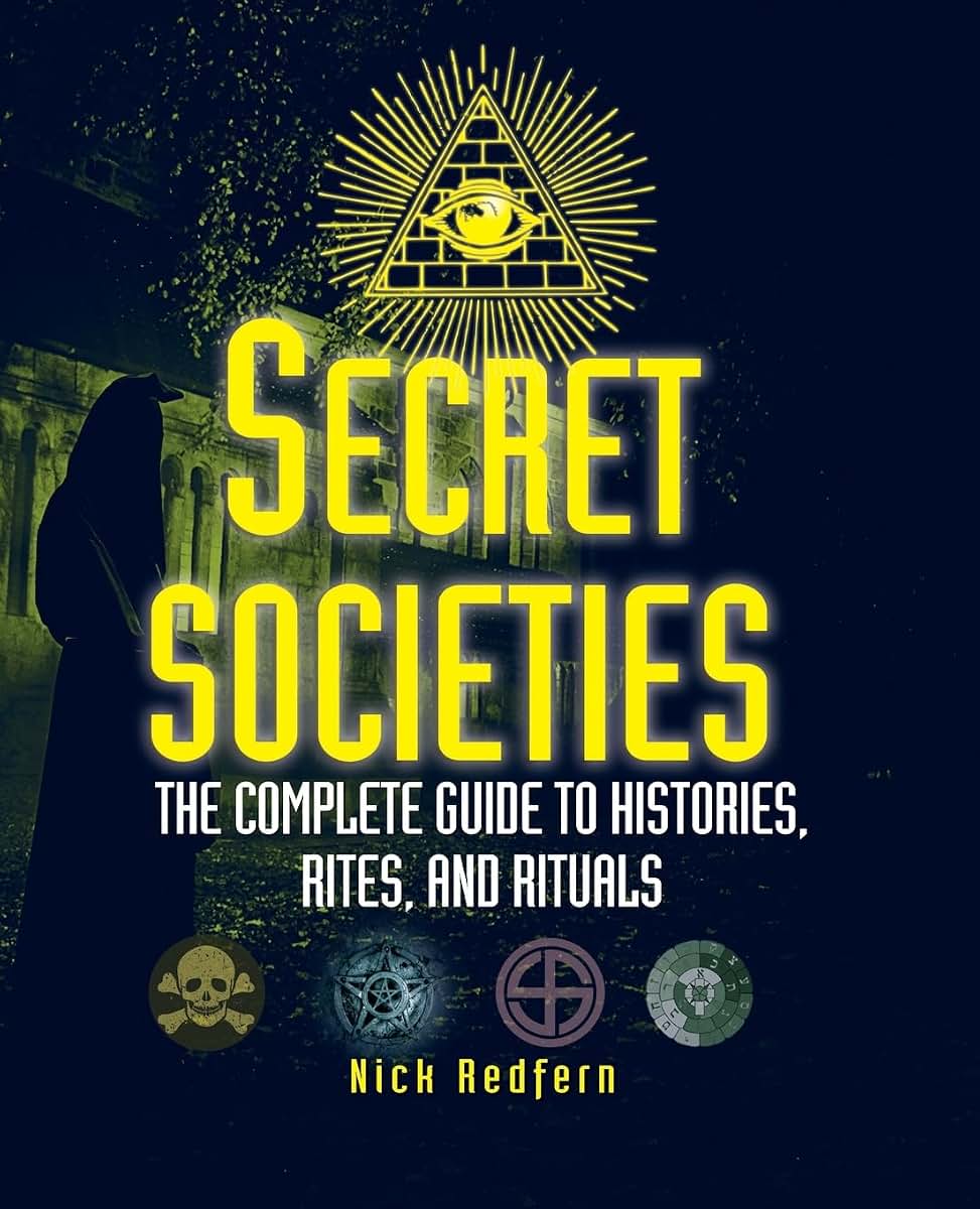 Secret Societies: The Complete Guide to Histories, Rites, and Rituals (Treachery & Intrigue)